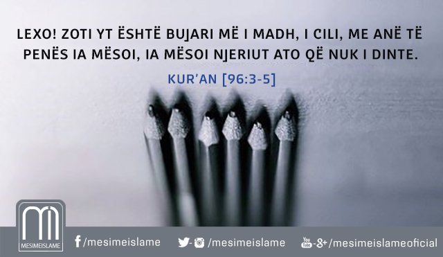 MesimeIslame's tweet photo. Lexo! Zoti yt është Bujari më i madh,i Cili me anë të penës ia mësoi,ia mësoi njeriut ato që nuk i dinte. [Alak:3-5] https://t.co/x3PPp4vDco