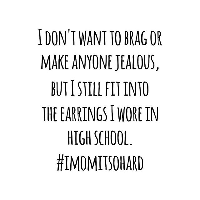 momtheday's tweet photo. I dont want to brag or make anyone jealous, but I still fit into the earrings I wore in highschool. #momlife #fitmom https://t.co/BXJNGFEtQN