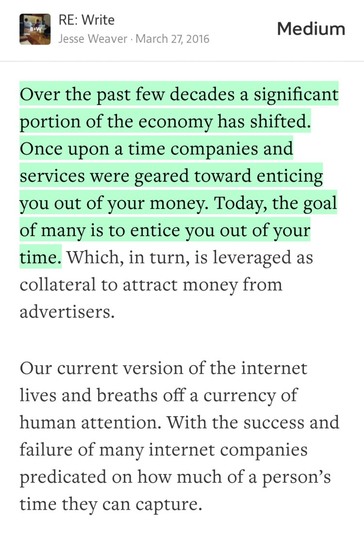 “Over the past few decades a significant portion of the economy has shifted. Once upon a time companies and services were geared toward enticing you out of your money. Today, the goal of many is to entice you out of your time.…” from “Instagram and the Cult of the Attention Web: How the Free Internet is Eating Itself” by Jesse Weaver.