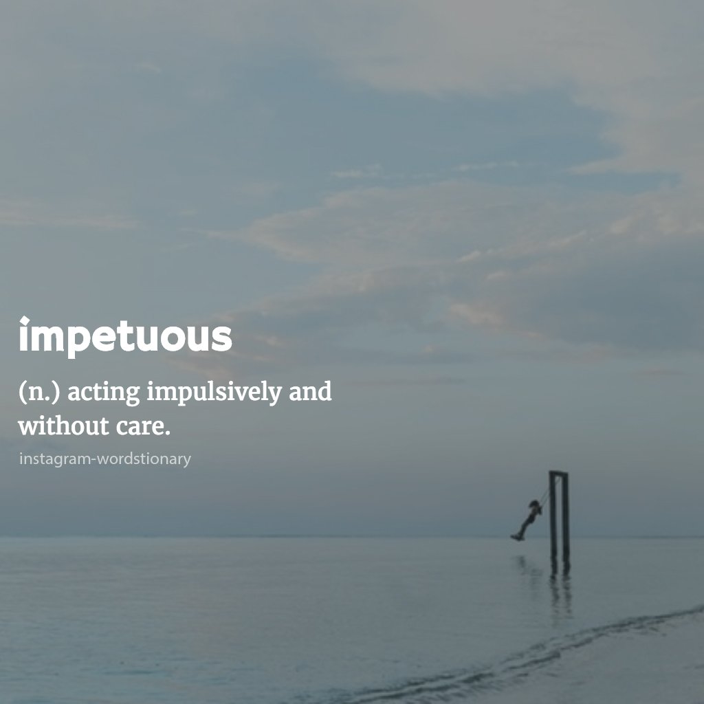 wordstionary's tweet photo. Impetuous https://t.co/Ld5J0lQpMc