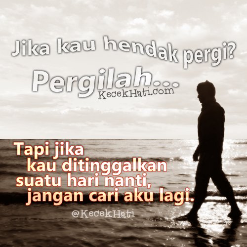 Kecekhati On Twitter Jika Kau Hendak Pergi Pergilah Jika Kau Ditinggalkan Suatu Hari Nanti Jangan Cari Aku Lagi Kecekhati Https T Co Azdy39zwto Twitter