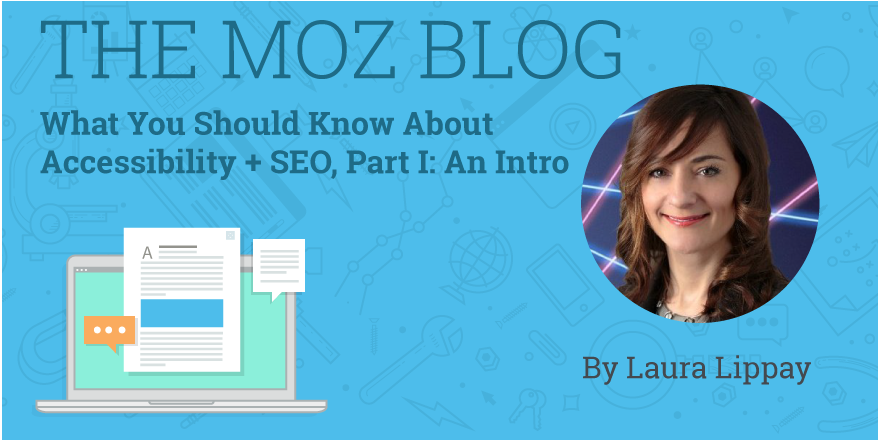 Moz's tweet photo. What You Should Know About Accessibility + SEO, Part I: An Intro https://t.co/WyuNCv7wgw By @lauralippay https://t.co/V000mMkp14