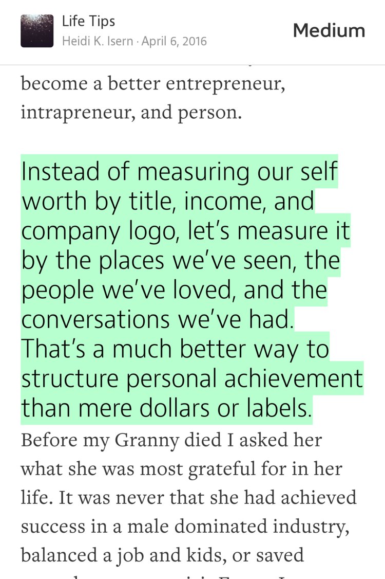 “Instead of measuring our self worth by title, income, and company logo, let’s measure it by the places we’ve seen, the people we’ve loved, and the conversations we’ve had. That’s a much better way to structure personal achievement than mere dollars or labels.” from “Jump Off the Career Ladder, Save Your Life” by Heidi K. Isern.