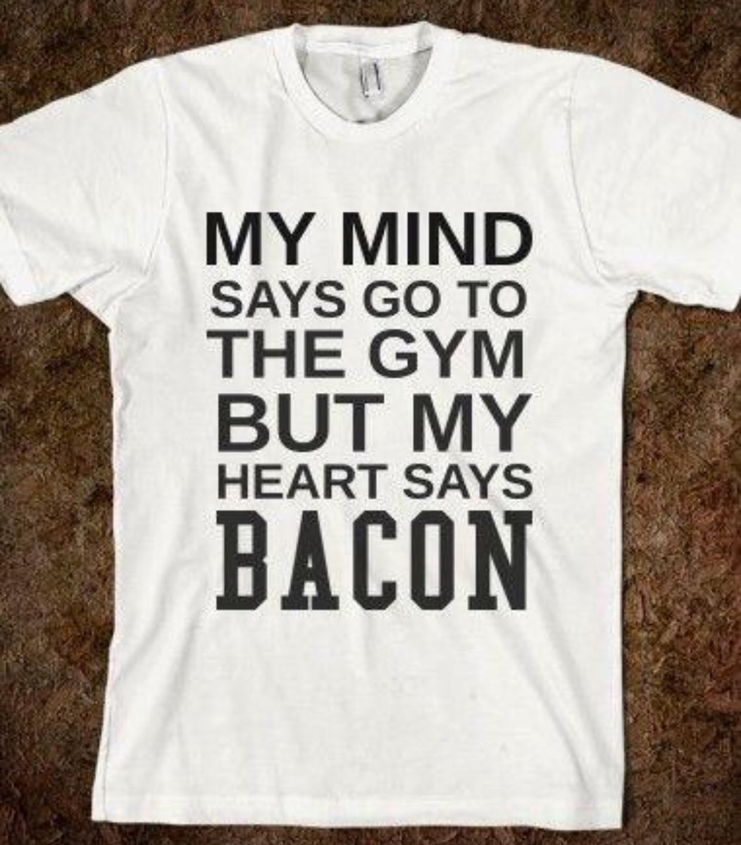 Always listen to your heart! #Bacon or #Gym
