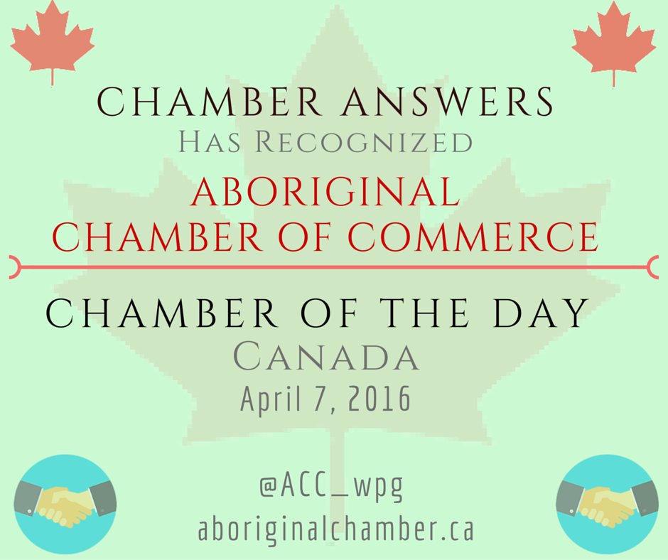 Aboriginal Chamber of Commerce in Manitoba is RECOGNIZED as our CHAMBER of the DAY in CANADA April 7, 2016 @ACC_wpg