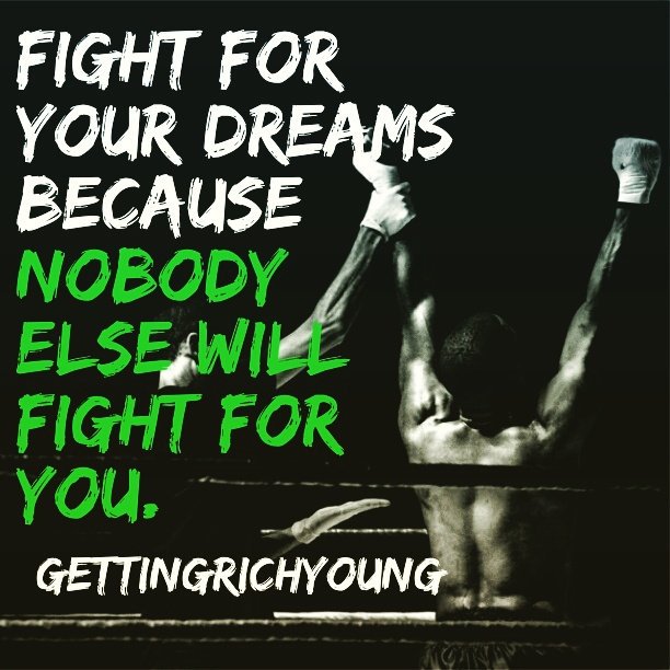 If you don't fight for your dreams, then who will? Start fighting today! #Fight #dreams #StartToday #inspiration