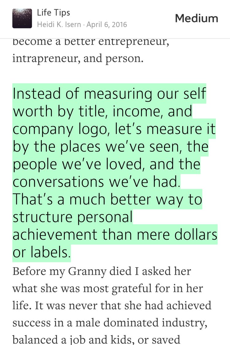 “Instead of measuring our self worth by title, income, and company logo, let’s measure it by the places we’ve seen, the people we’ve loved, and the conversations we’ve had. That’s a much better way to structure personal achievement than mere dollars or labels.” from “Jump Off the Career Ladder, Save Your Life” by Heidi K. Isern.