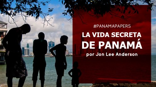 prodavinci's tweet photo. La vida secreta de Panamá; por @JonLeeAnderson // #PanamaPapers https://t.co/Zc9jEgMJiE https://t.co/bKeTrBPvkz