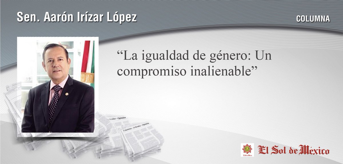 senadomexicano's tweet photo. "La igualdad de género: Un compromiso inalienable": @AaronIrizar en @elsolde_mexico. https://t.co/79n2XLwfbP https://t.co/oXyiVwHpg3