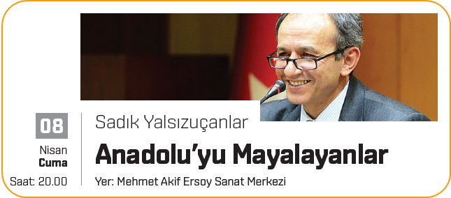 Sadık YALSIZUÇANLAR "Anadolu'yu Mayalayanlar"
      
08 Nisan Cuma Saat: 20:00'de Mehmet Akif Ersoy Sanat Merkezinde