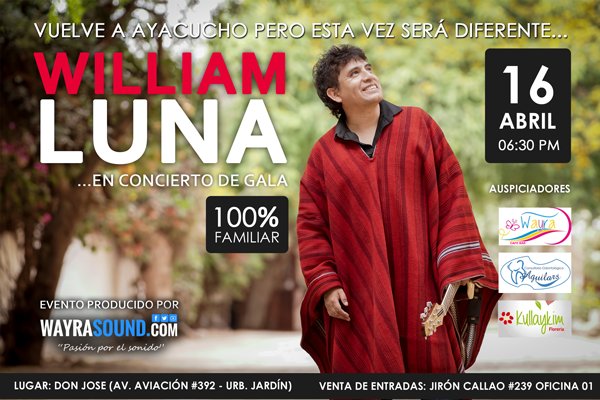 Esta vez sera diferente...
"WILLIAM LUNA"
CONCIERTO DE GALA

Evento 100% FAMILIAR
Sábado 16/04/16
06:30 pm
Ayacucho