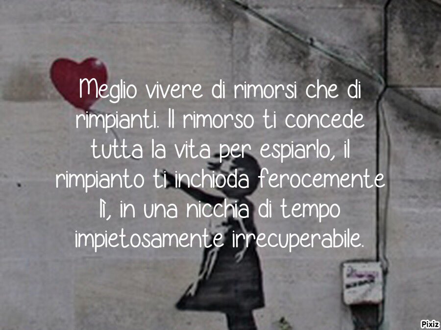 Sono Cosi Non Ho Tempo Per I Rimpianti Francesca Guida on Twitter: "Meglio vivere di rimorsi che di rimpianti