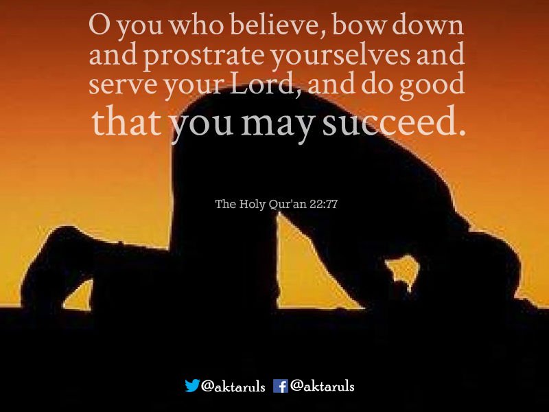 aktaruls's tweet photo. O you who believe, bow down &amp; prostrate yourselves &amp; serve your Lord, &amp; do good that you may succeed.

Qur’an 22:77 https://t.co/sk0TCFWR8A