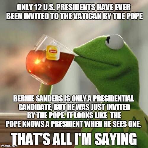 HCIDME's tweet photo. #PopeForBernie #PopeFrancis #FeelTheBern #BernieSanders #HesWithUs #HumanityCandidate #BernieOrBust https://t.co/Y2pBbxzt0z