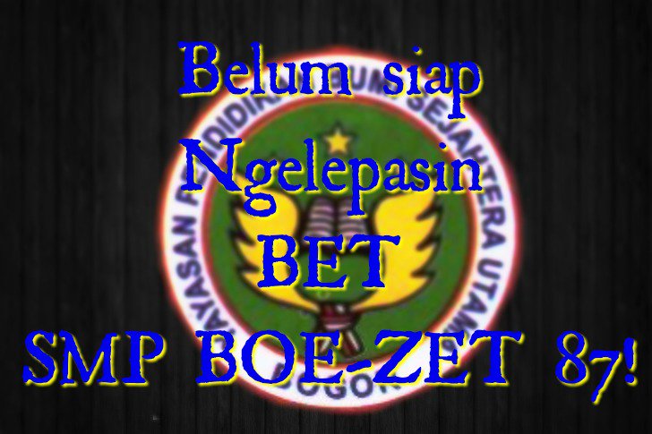 Belum siap ngelepasin BET SMP BOE-ZET 87!