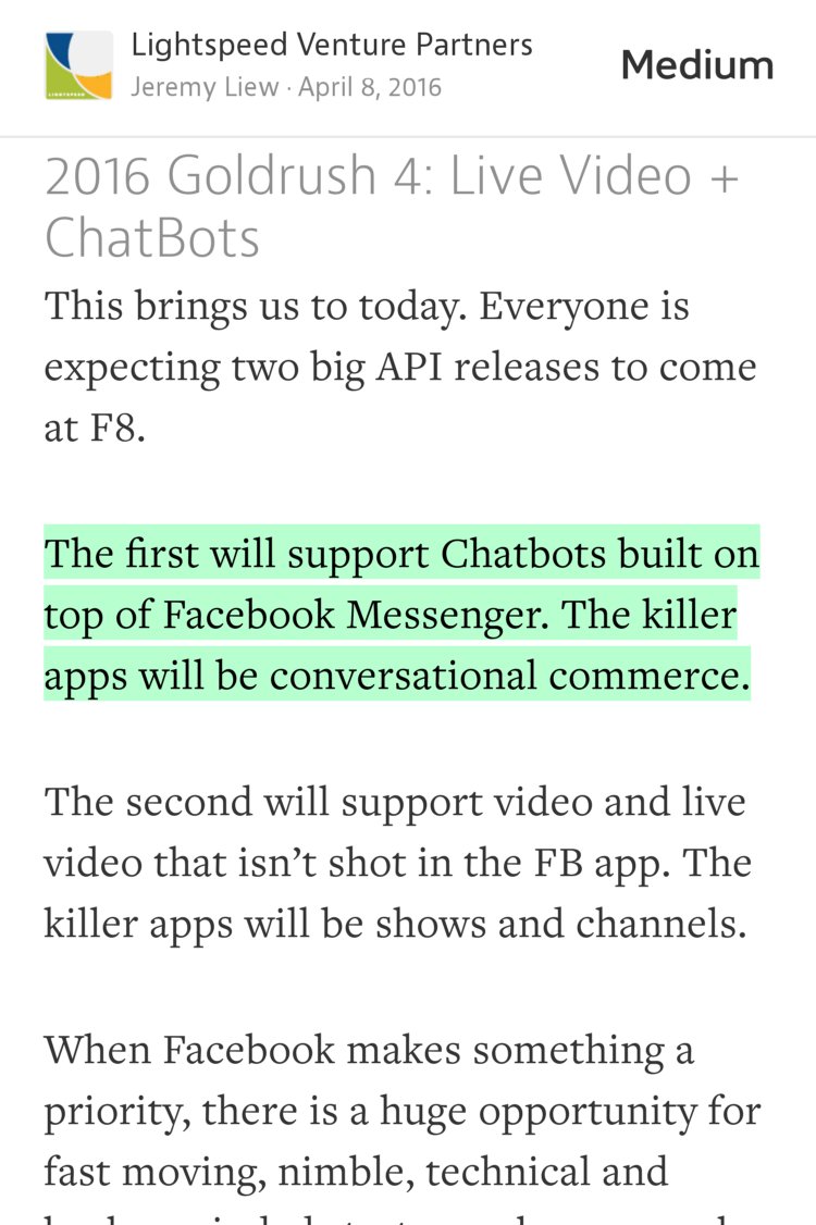 “The first will support Chatbots built on top of Facebook Messenger. The killer apps will be conversational commerce.” from “On your marks. Get set. Go. The fourth Facebook goldrush just started.” by Jeremy Liew.
