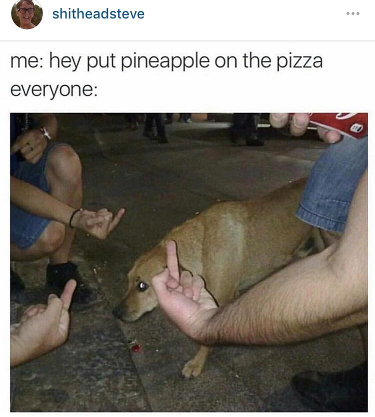MensHumor's tweet photo. "Hey, put pineapple on the pizza" https://t.co/A4yfqyXyQq