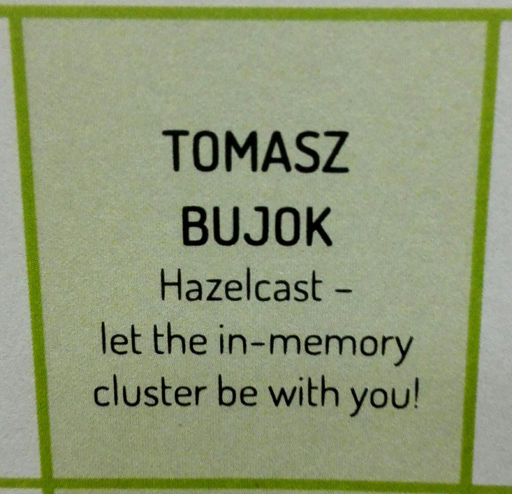 tombujok's tweet image. Session to choose at 2pm at @4Developers conf! Come to listen about the fastest #IMDG and #jcache impl! @hazelcast