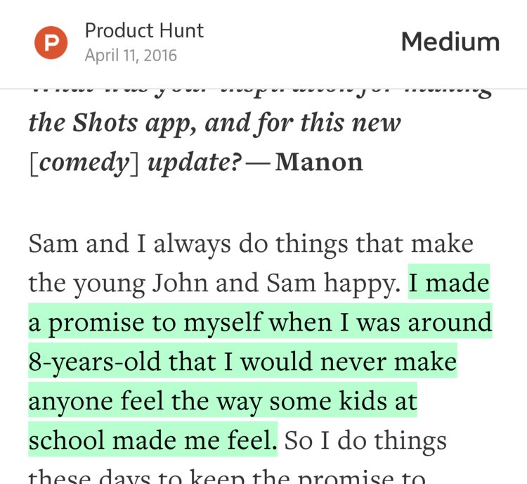 “…I made a promise to myself when I was around 8-years-old that I would never make anyone feel the way some kids at school made me feel.…” from “Who is John Shahidi and Why Shots Exists” by Product Hunt.