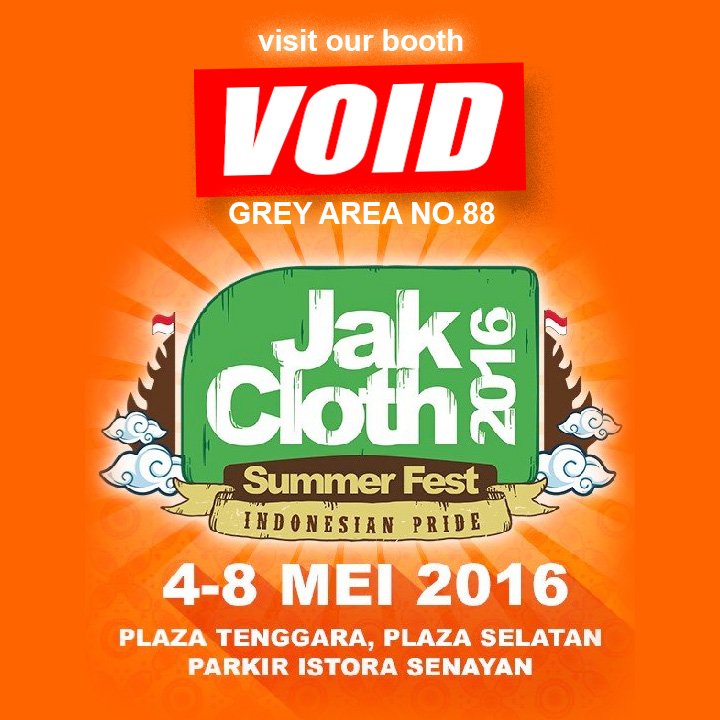 jangan lupa,catet tanggalnya 04-08 Mei 2016 VOID hadir di JAKCLOTH summer fest,plaza tenggara GBK Senayan,JKT
