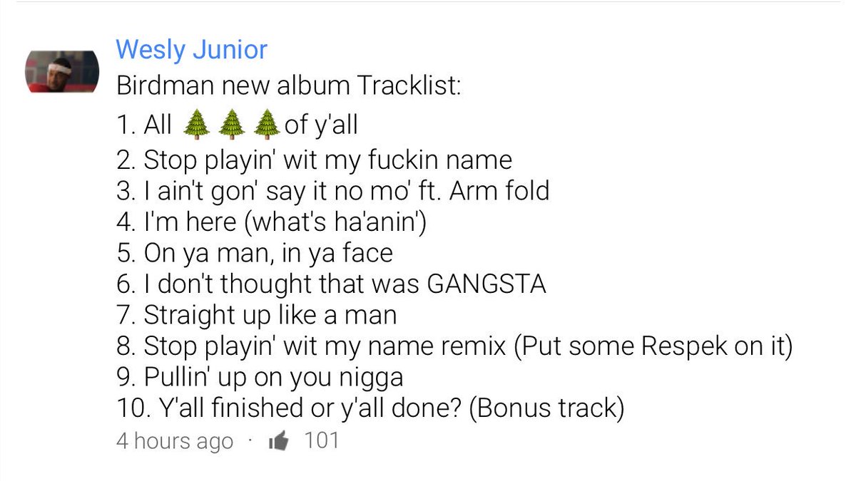 JeremyNicolls's tweet image. I swear YouTube comments are the funniest! Dude said this is Birdman's new album track list 😂😂😂😂😂😂😂😂😂😂😂