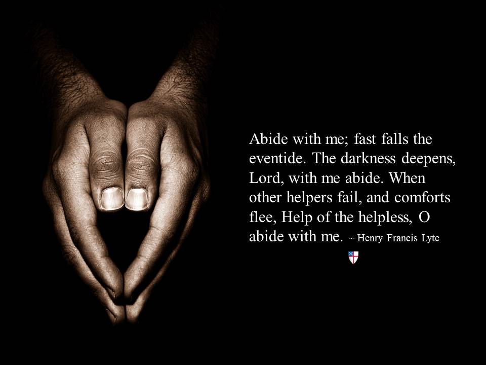 iamepiscopalian's tweet image. Abide with me; fast falls the eventide. The darkness deepens, Lord, with me abide. When other helpers fail . . .