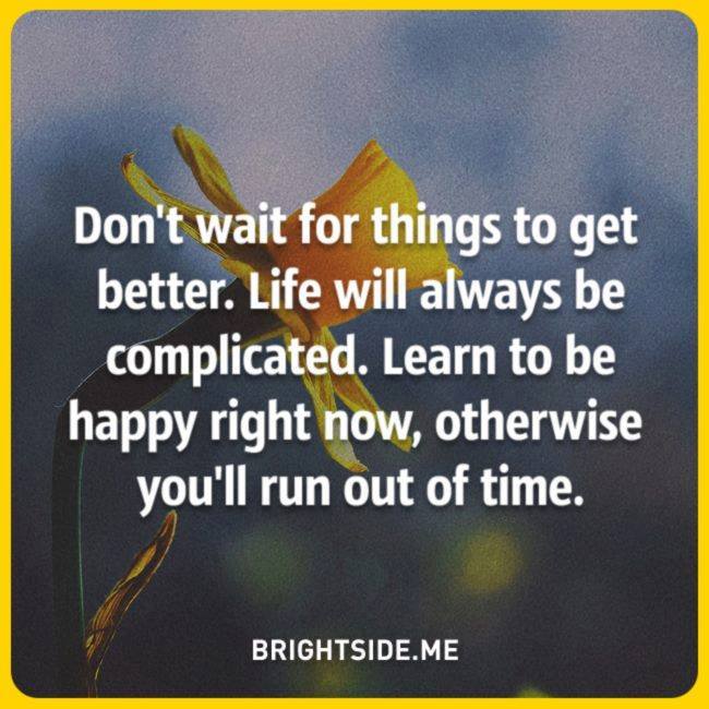 Don't wait for things to get better. Life will always be complicated. Learn to be happy right now. #recovery