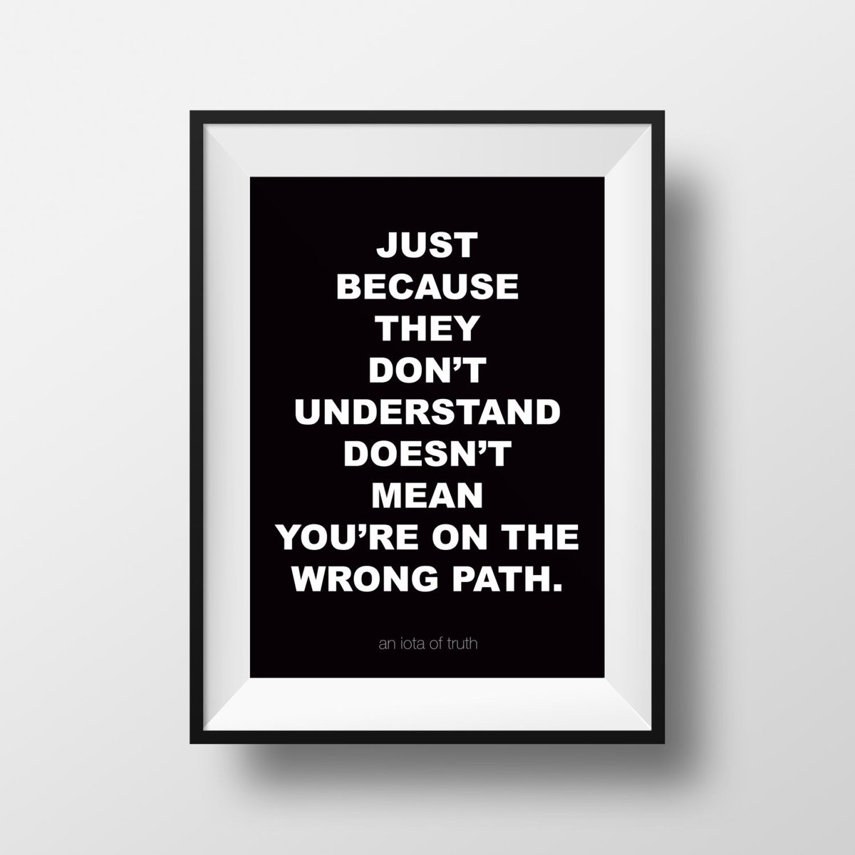 AnIotaOfTruth's tweet image. PRINTABLE ART &quot;Just Because They Don&apos;t Understand Doesn&apos;t Mean Yo… tuppu.net/cc45f3db #RetweetPlease #WrongPath