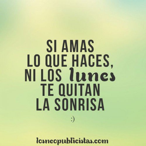 Ama lo que haces #FelizLunes