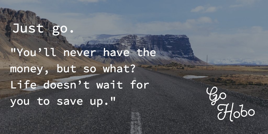 goHoboCo's tweet photo. "Just go. You’ll never have the money, but so what? Life doesn’t wait for you to save up."
- GoHobo
#wander https://t.co/A6251bNnYk