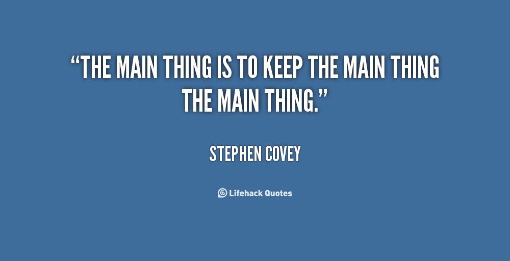 thetouchtime's tweet image. So powerful!  "The main thing is to keep the main thing the main thing"

-Stephen Covey