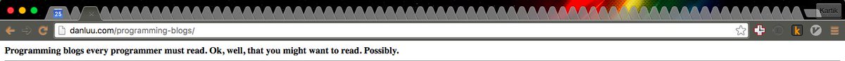 k4rtik's tweet image. My browser right now, all thanks to danluu.com/programming-bl… #ProgrammingBlogs #treasure Thanks a zillion @danluu.