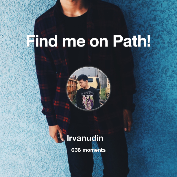 Find me on #Path now! Go to path.com/profile/4wXsp0