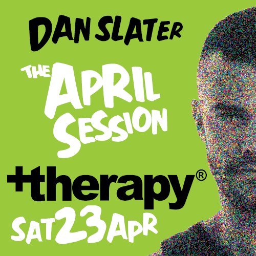 JIMJAM + DAN SLATER

THERAPY // THE APRIL SESSION

SATURDAY 23 APRIL