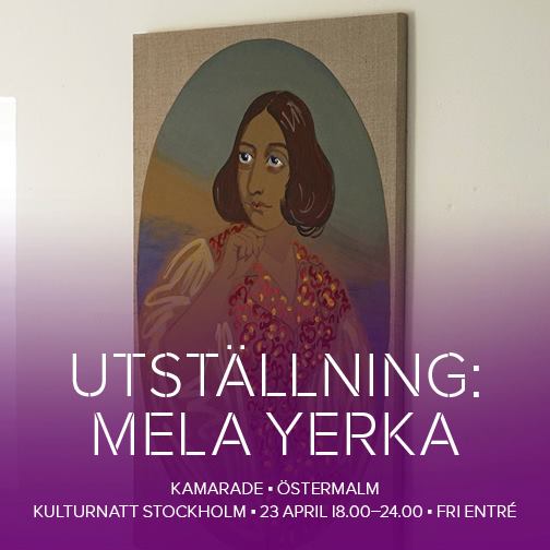 PLinstStockholm's tweet image. @KulturnattSthlm at #KAMARADE Saturday 23 April, 18.00-24.00.
 Artist talk MELA #YERKA at 18.30. WELCOME!