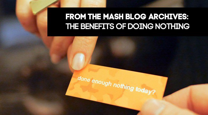 mashstories's tweet image. Mash blog : The antidote to the rat race is: doing nothing, but #constructively. buff.ly/1Vv1Zvh #amwriting