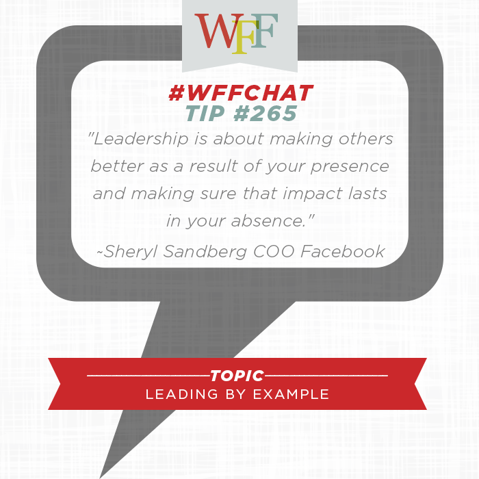 #WFFChat Tip #265 - "Leadership is about making others better ..." ~<a href="/sherylsandberg/">Sheryl Sandberg</a> COO Facebook