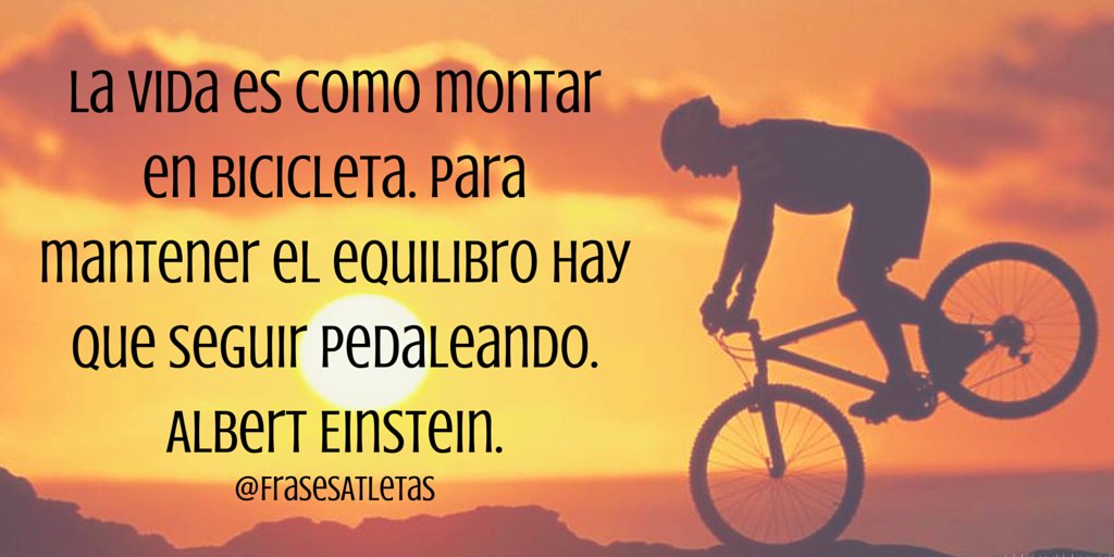 FrasesAtletas's tweet photo. La vida es como montar en bicicleta. Para mantener el equilibro hay que seguir pedaleando. #DíaMundialDeLaBicicleta https://t.co/tfi90bTlYe