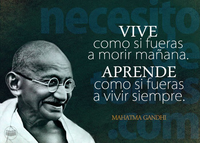 Vive como si fueras a morir mañana. Aprende como si fueras a vivir siempre  
#aprendizaje #formación