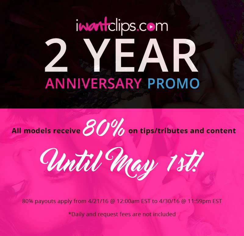 Models receive 80% Tips/Tributes Now till May 1st for the iWantClips 2 year Anniversary! ?? #promo #iWantClips