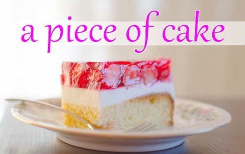 an analysis of the idiom piece of cake Piece of cake meaning: something that is very easy to do: learn more. an analysis of the idiom piece of cake Piece of cake meaning: something that is very easy to do: learn more.