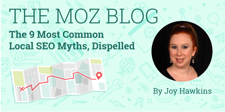 The 9 Most Common Local SEO Myths, Dispelled By <a href="/joyannehawkins/">Joy Hawkins</a> - mz.cm/1Xwgyvz