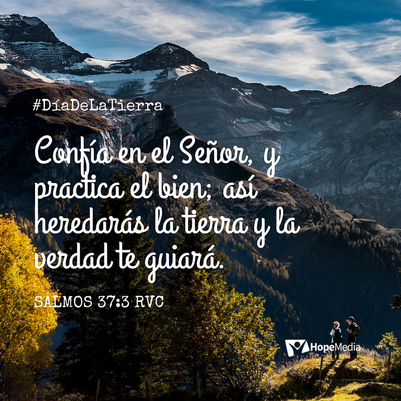 "Confía en el Señor... así heredarás la tierra." Salmos 37:3 RVC 
¡Que tengas un buen día! #DiaDeLaTierra