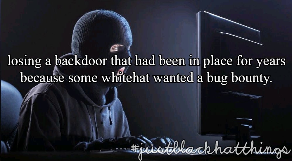 ItsAHackerThing's tweet photo. Losing a backdoor that had been in place for years because some whitehat wanted a bug bounty. #justblackhatthings https://t.co/3WXGZU9WvP