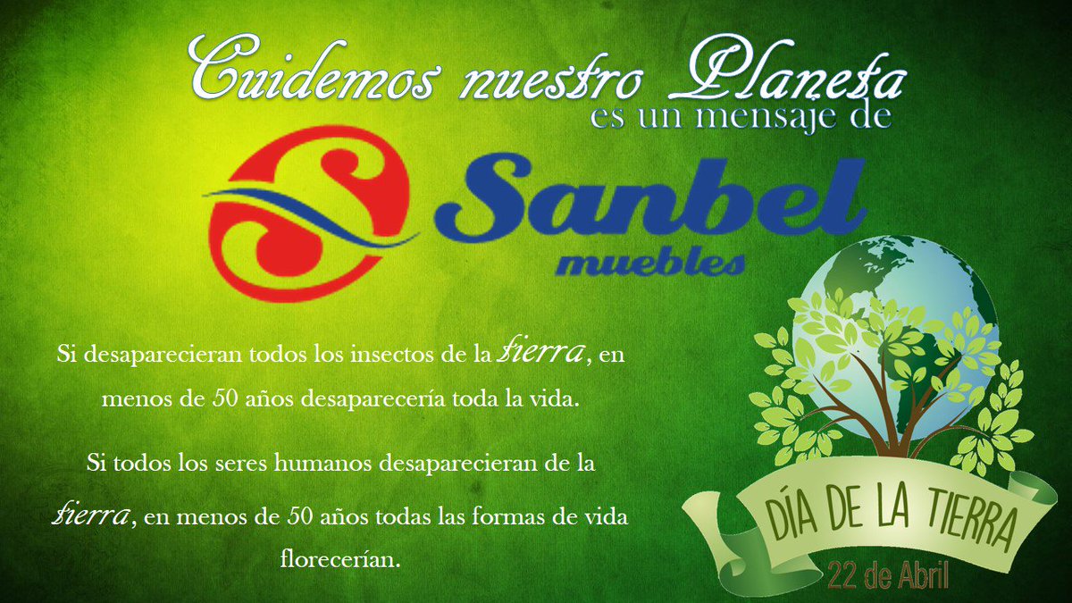 Hoy 22 de Abril SANBEL MUEBLES te invita a CUIDAR EL PLANETA....