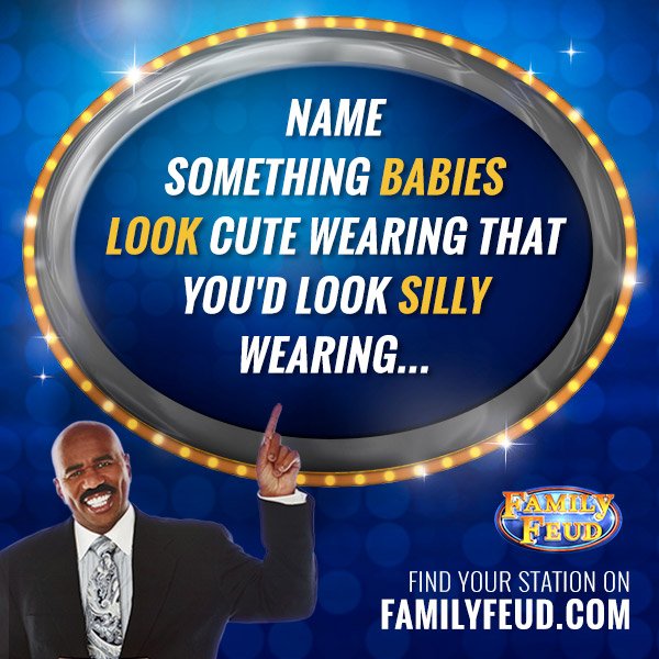 Family Feud on Twitter: "Name something babies look cute wearing ... Family Feud on Twitter: "Name something babies look cute wearing ...