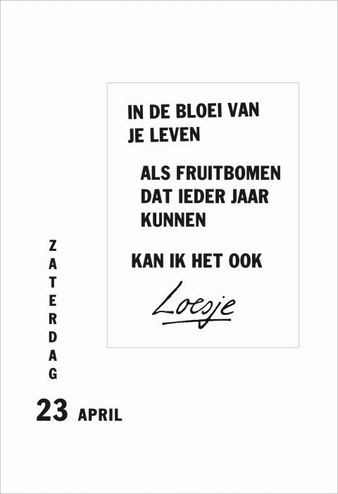 **in de bloei van je leven
als fruitbomen dat ieder jaar
kunnen
kan ik het ook**
#loesje