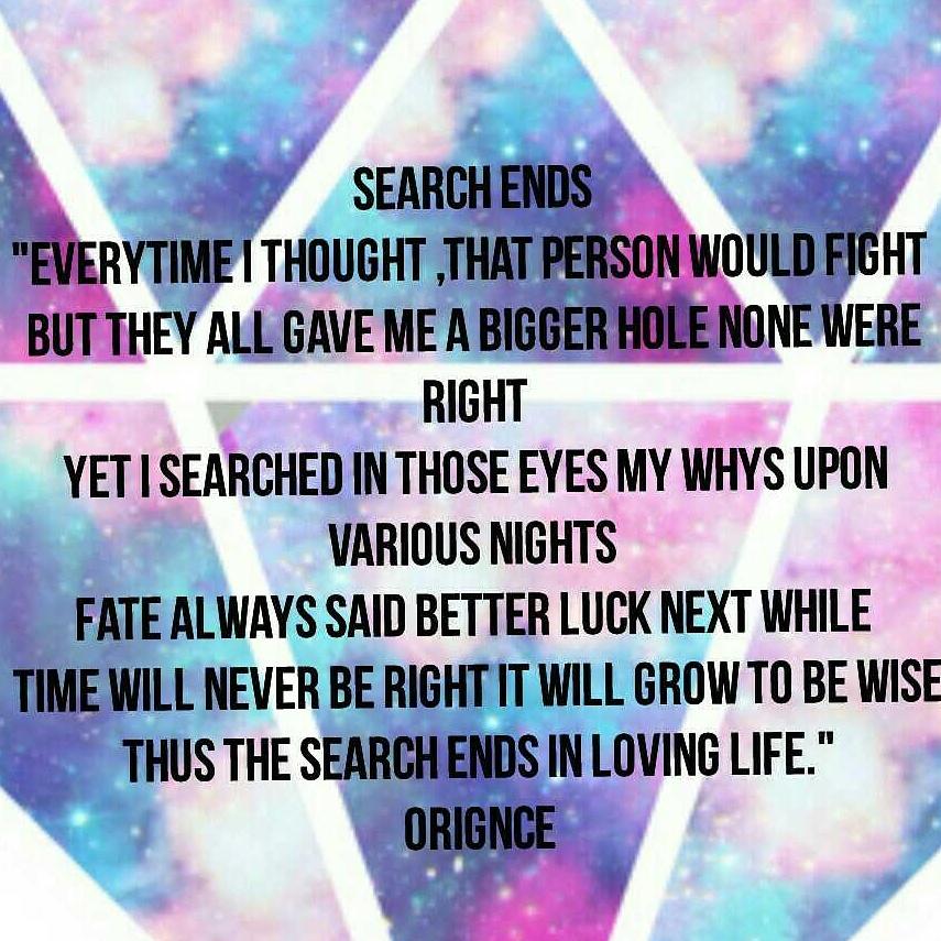 Search Ends #orignce #original #shortpoetry #lifestory #livinglife #worldwithin #tobeornottobe #existential