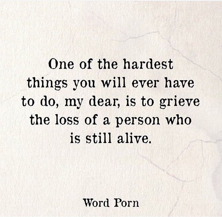 Image result for one of the hardest things to do is grieve someone still alive