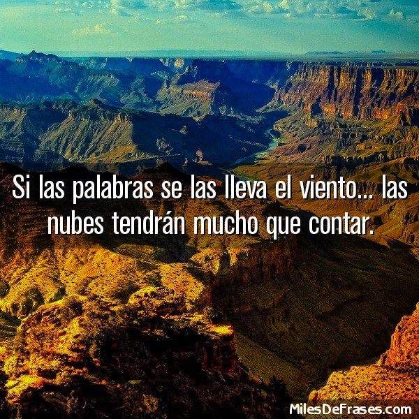 iGreatestQuotes's tweet photo. Si las palabras se las lleva el viento... las nubes tendrán mucho que contar.
 #frases #citas https://t.co/FewUv7P30A